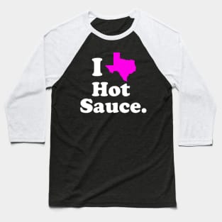 I Love Texas Hot Sauce Baseball T-Shirt